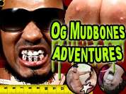 OgMudbonesAdventures